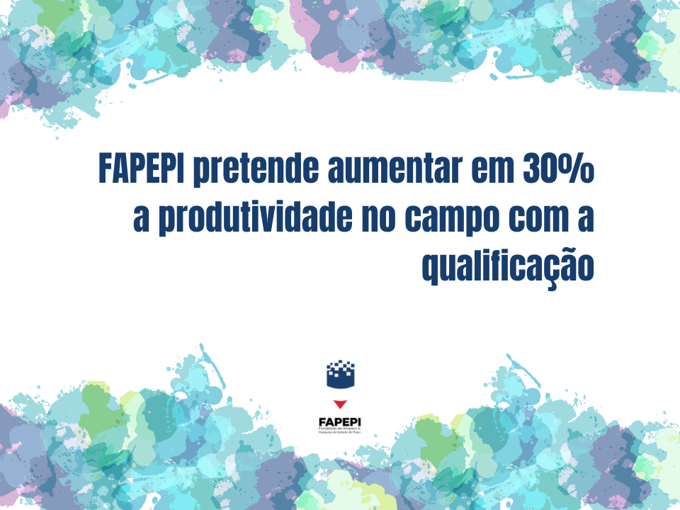 Read more about the article Fapepi pretende aumentar em 30% a produtividade no campo com a qualificação
