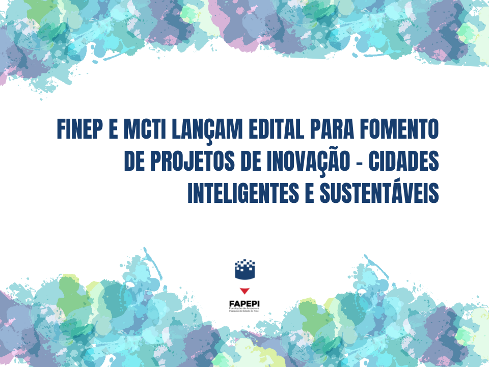 Leia mais sobre o artigo FINEP e MCTI lançam edital para fomento de projetos de inovação – Cidades Inteligentes e Sustentáveis