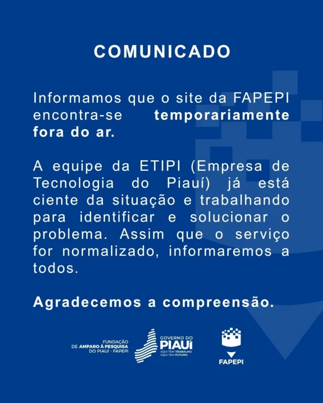 ⚠️Informamos que o site da FAPEPI encontra-se temporariamente fora do ar. 

A equipe da ETIPI (Empresa de Tecnologia do Piauí) já está ciente da situação e trabalhando para identificar e solucionar o problema. 

Assim que o serviço for normalizado, informaremos a todos.

Agradecemos a compreensão.